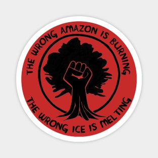 The Wrong Amazon is Burning, The Wrong Ice is Melting Magnet